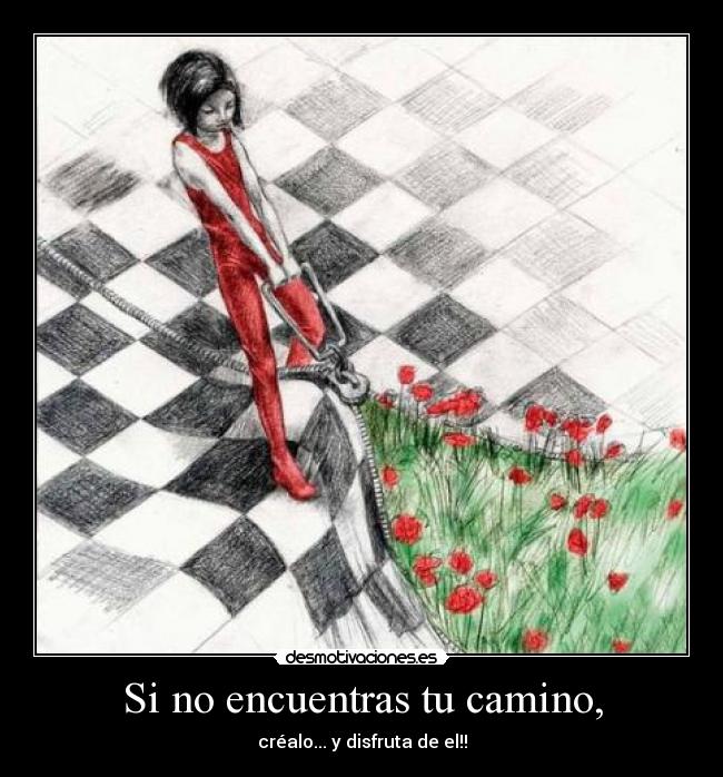 Si no encuentras tu camino, -
