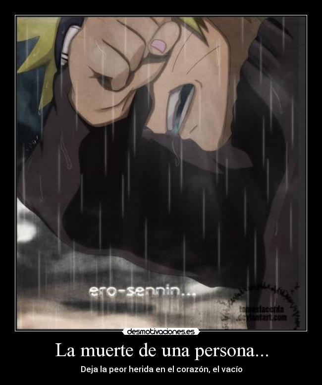 La muerte de una persona... - Deja la peor herida en el corazón, el vacío