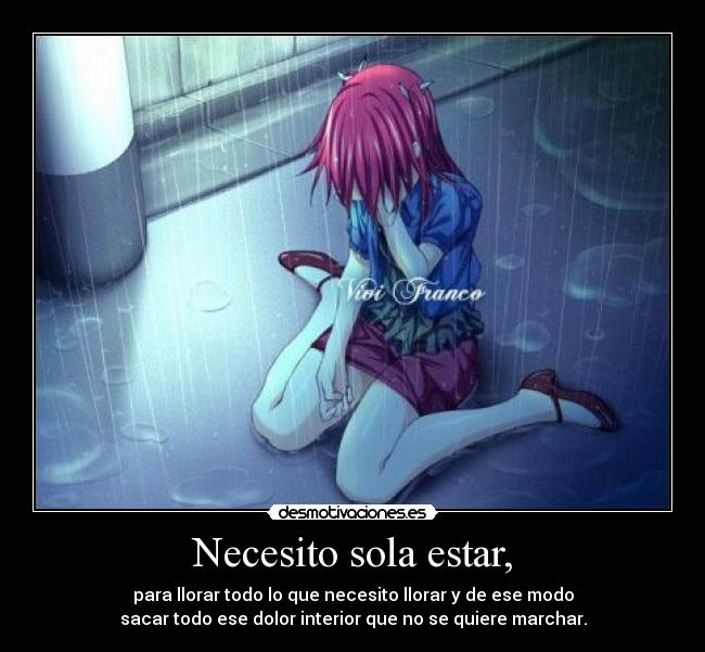 Necesito sola estar, -