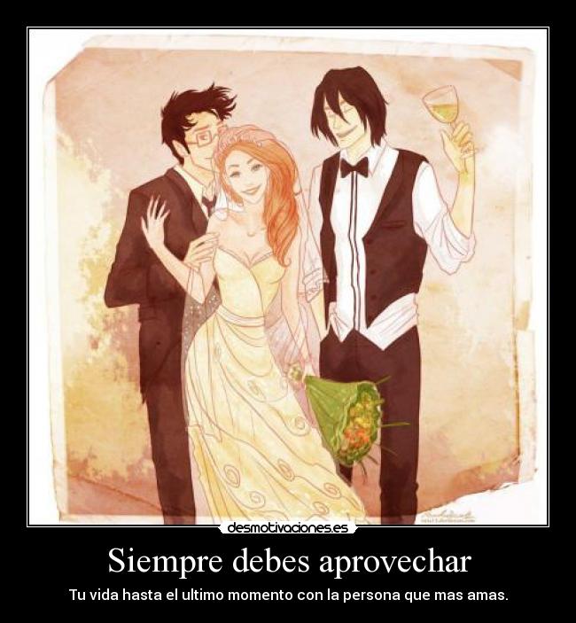 Siempre debes aprovechar - 