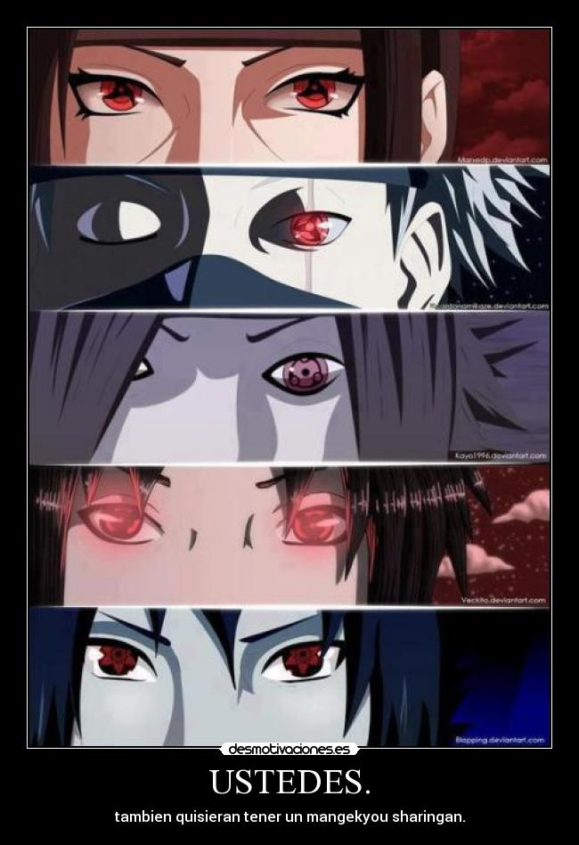 USTEDES. - tambien quisieran tener un mangekyou sharingan.