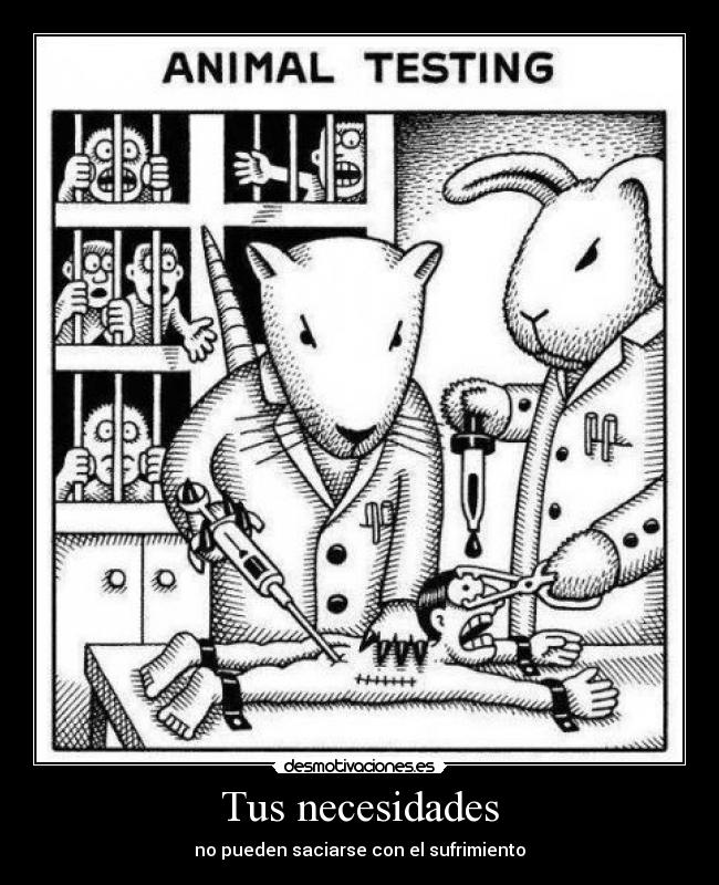 Tus necesidades - no pueden saciarse con el sufrimiento