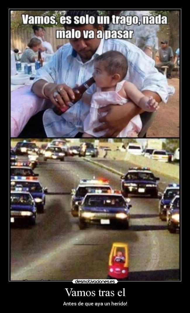 Vamos tras el - Antes de que aya un herido!