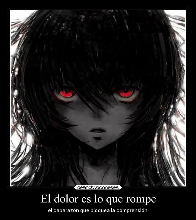 El dolor es lo que rompe - el caparazón que bloquea la comprensión.