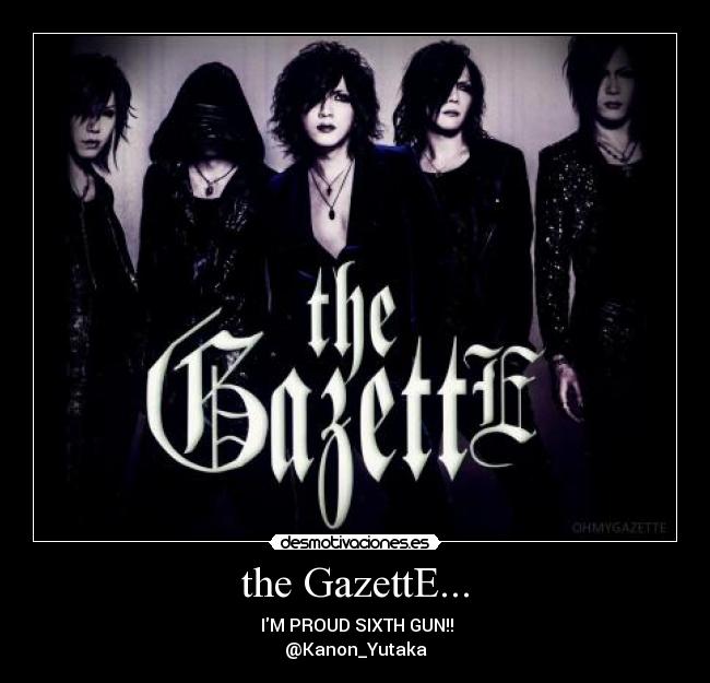 the GazettE... -