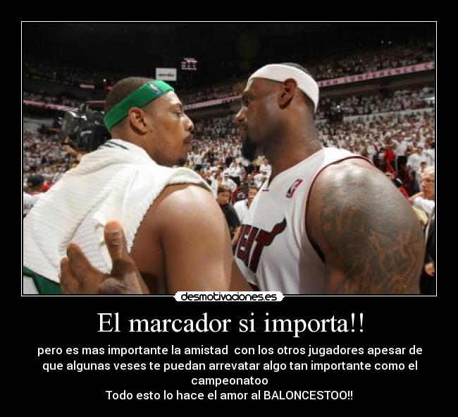 El marcador si importa!! - pero es mas importante la amistad con los otros jugadores apesar de
que algunas veses te puedan arrevatar algo tan importante como el
campeonatoo
Todo esto lo hace el amor al BALONCESTOO!!