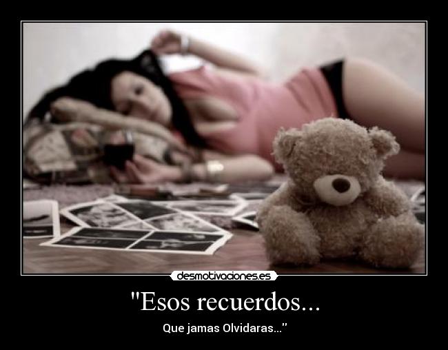 Esos recuerdos... - Que jamas Olvidaras...