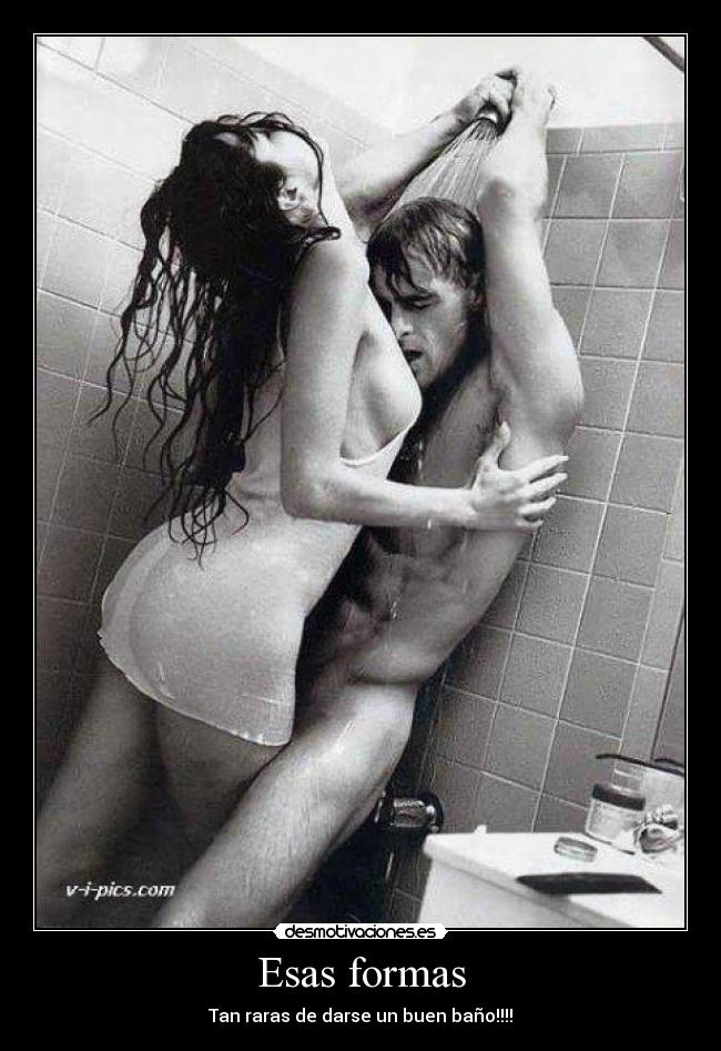 Esas formas - Tan raras de darse un buen baño!!!!