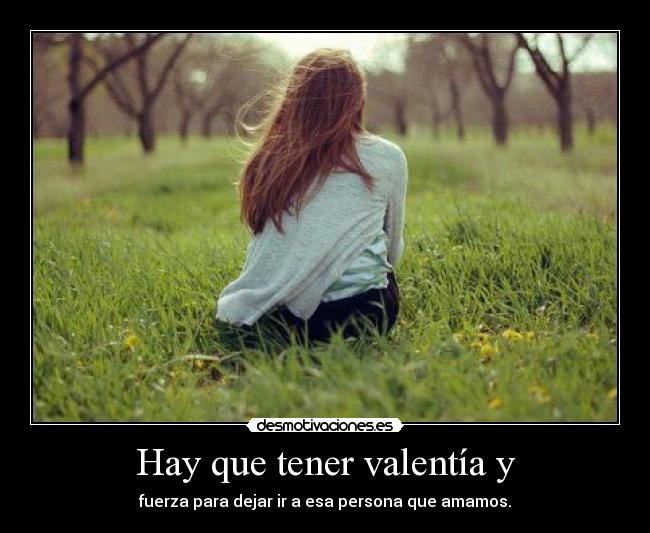Hay que tener valentía y - 