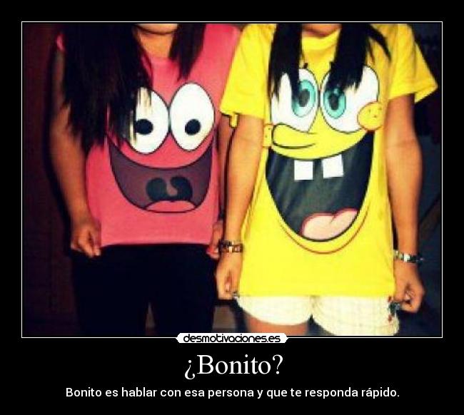 ¿Bonito? -