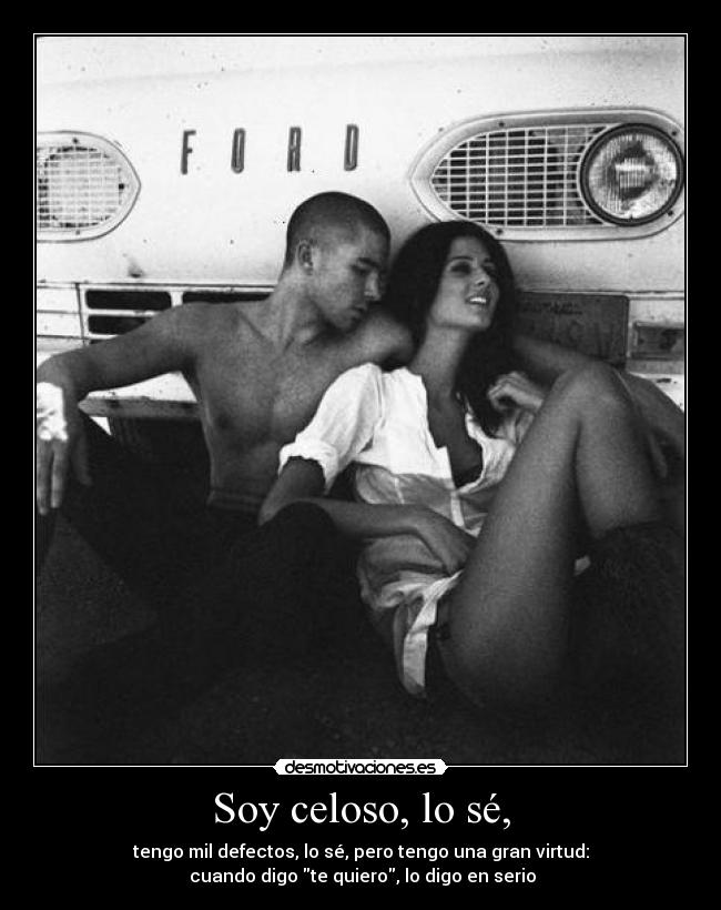 Soy celoso, lo sé, - 