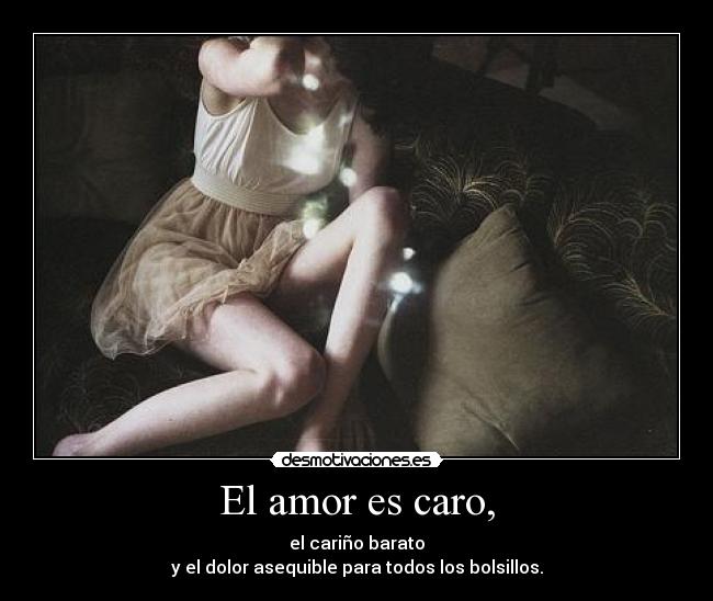 El amor es caro, -