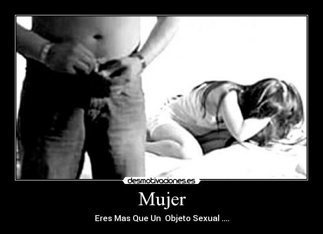 Mujer - Eres Mas Que Un Objeto Sexual ....