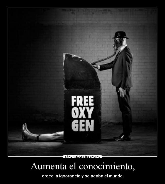 Aumenta el conocimiento, -