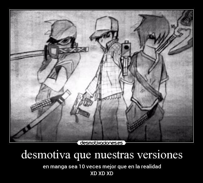 desmotiva que nuestras versiones - 