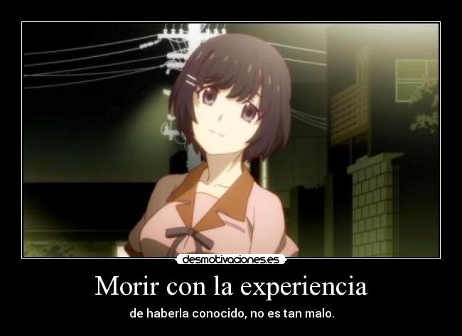 Morir con la experiencia - de haberla conocido, no es tan malo.