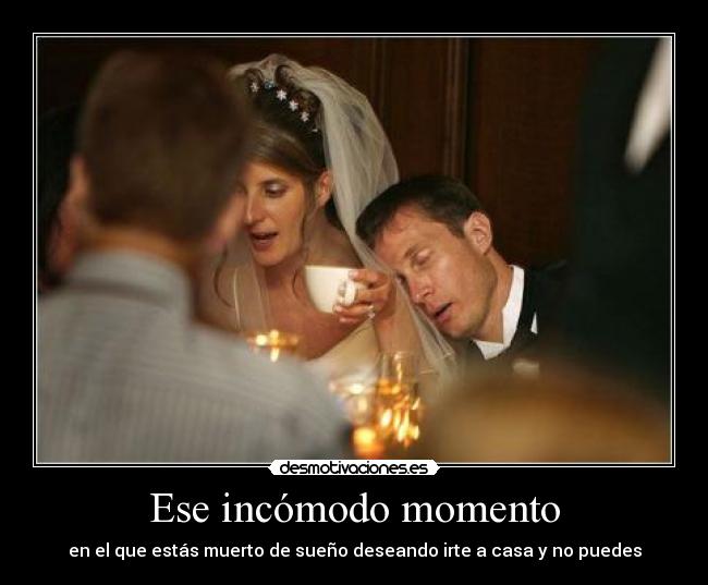Ese incómodo momento - en el que estás muerto de sueño deseando irte a casa y no puedes