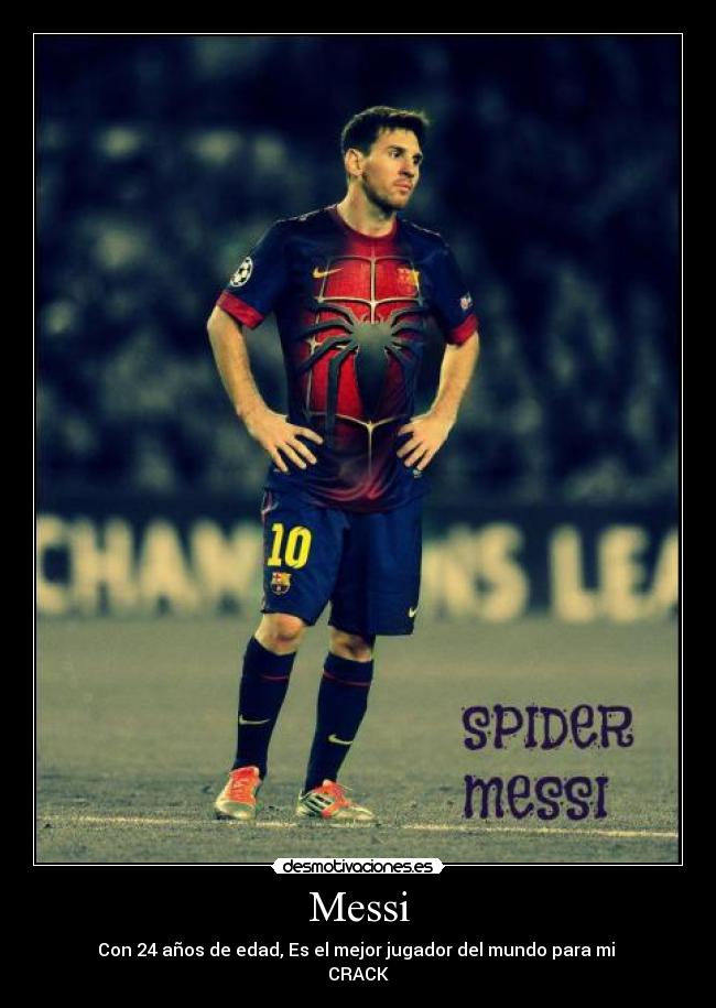 Messi - Con 24 años de edad, Es el mejor jugador del mundo para mi
CRACK