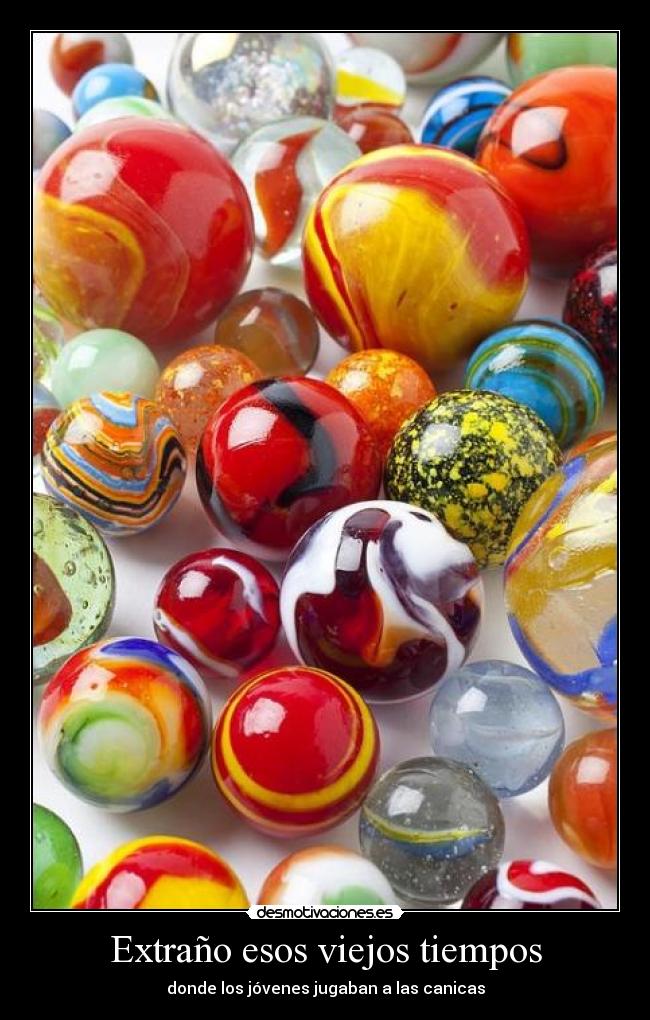 Extraño esos viejos tiempos - donde los jóvenes jugaban a las canicas