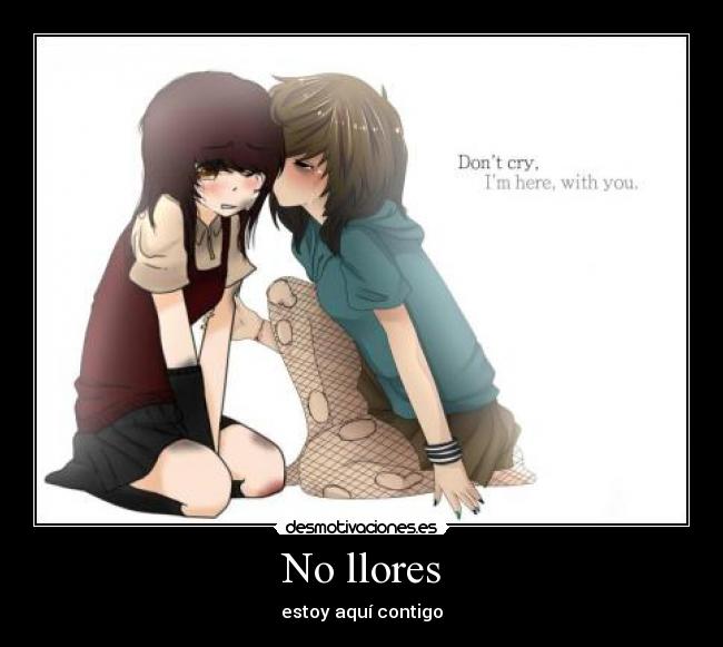 No llores - estoy aquí contigo