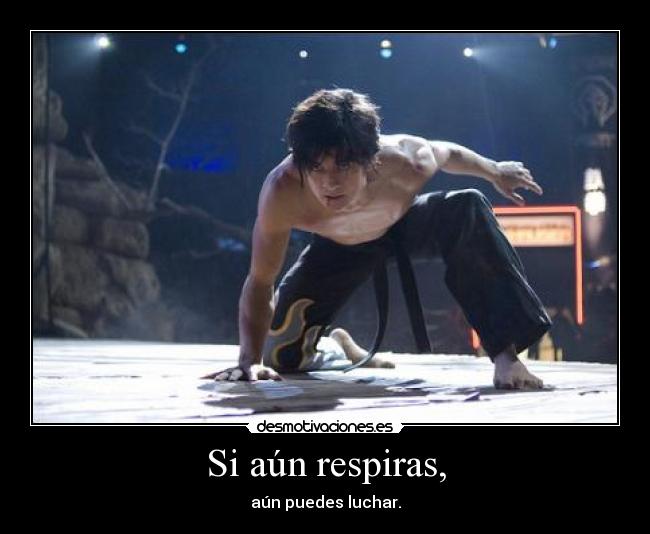 Si aún respiras, - aún puedes luchar.