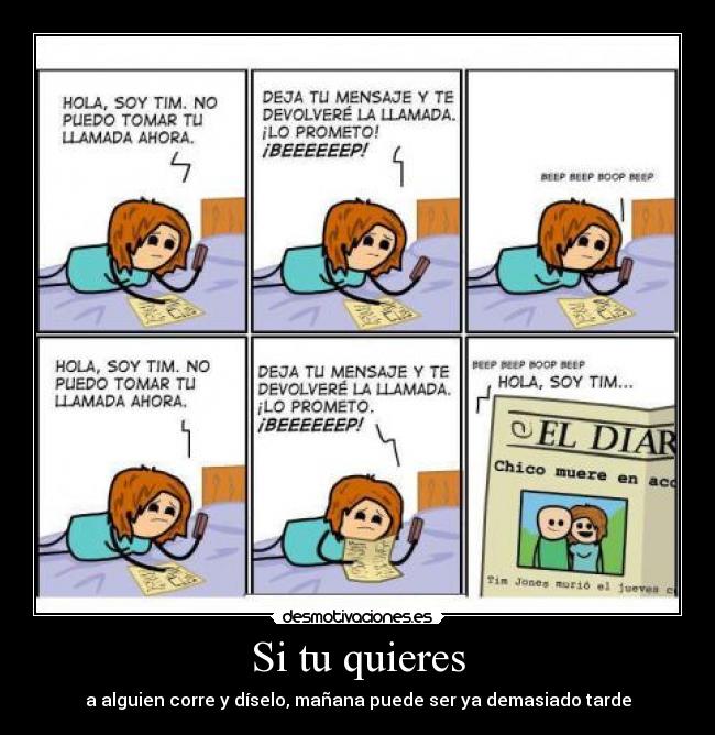 Si tu quieres - a alguien corre y díselo, mañana puede ser ya demasiado tarde