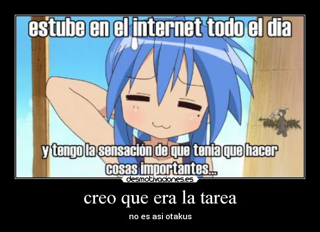 creo que era la tarea - no es asi otakus