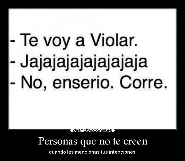 Personas que no te creen - cuando les mencionas tus intenciones.