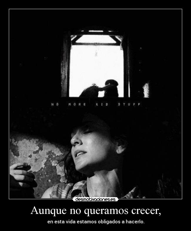 Aunque no queramos crecer, - 
