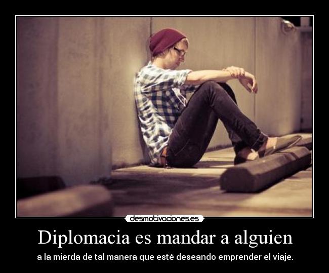 Diplomacia es mandar a alguien - 
