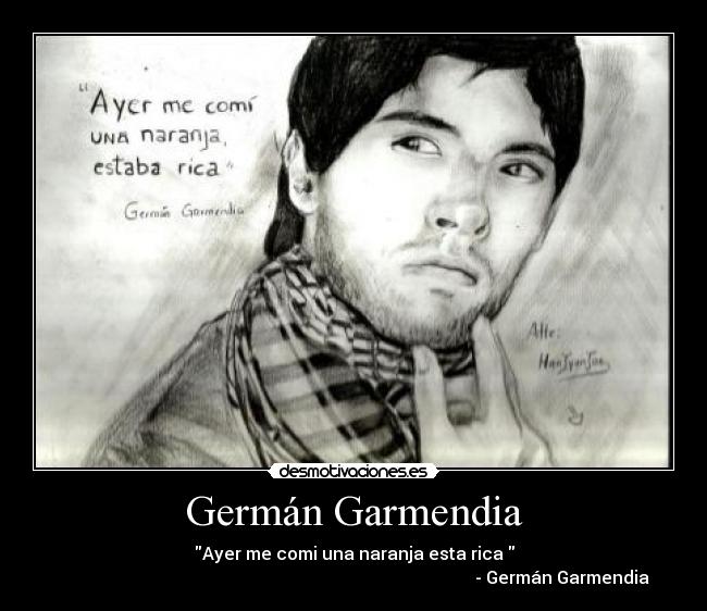 Germán Garmendia - Ayer me comi una naranja esta rica 
                                                                                                - Germán Garmendia