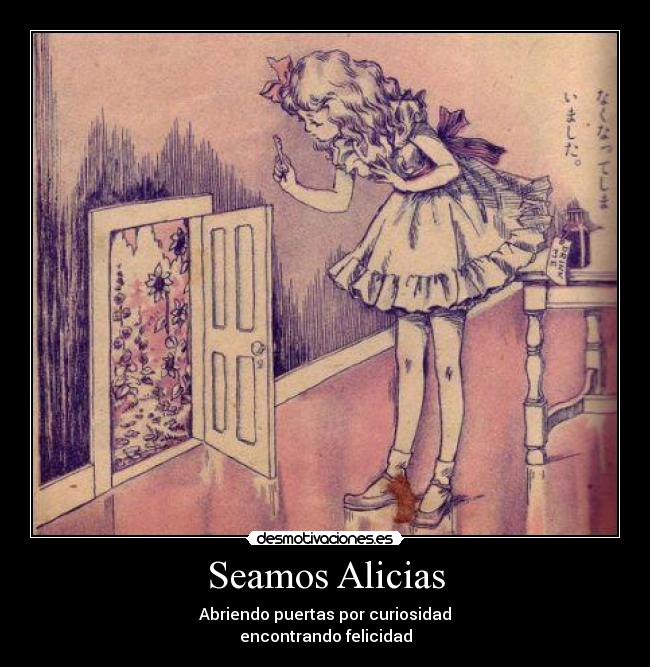 Seamos Alicias - Abriendo puertas por curiosidad
encontrando felicidad