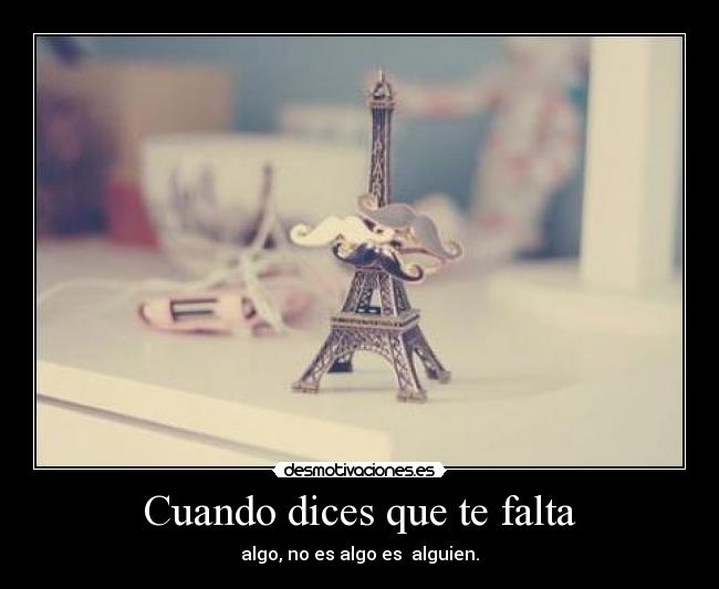 Cuando dices que te falta -