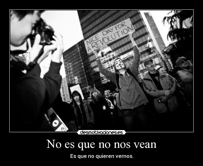 No es que no nos vean - Es que no quieren vernos.