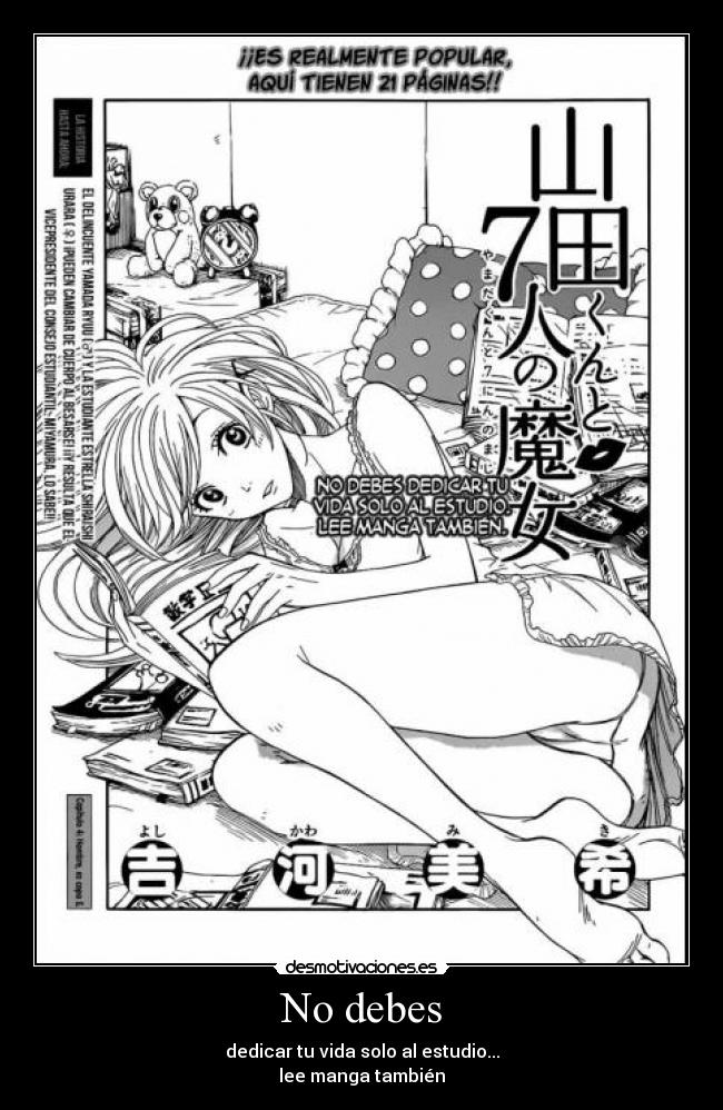 No debes - dedicar tu vida solo al estudio...
lee manga también