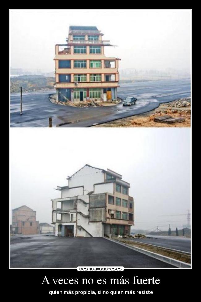 A veces no es más fuerte - quien más propicia, si no quien más resiste