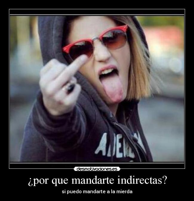 ¿por que mandarte indirectas? - 