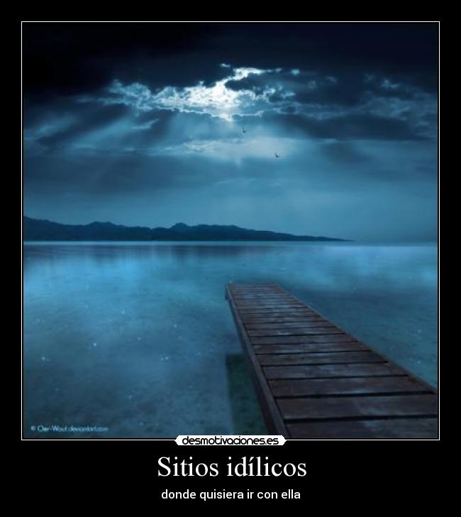 Sitios idílicos - donde quisiera ir con ella