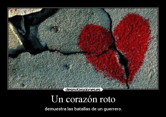 Un corazón roto - demuestra las batallas de un guerrero.