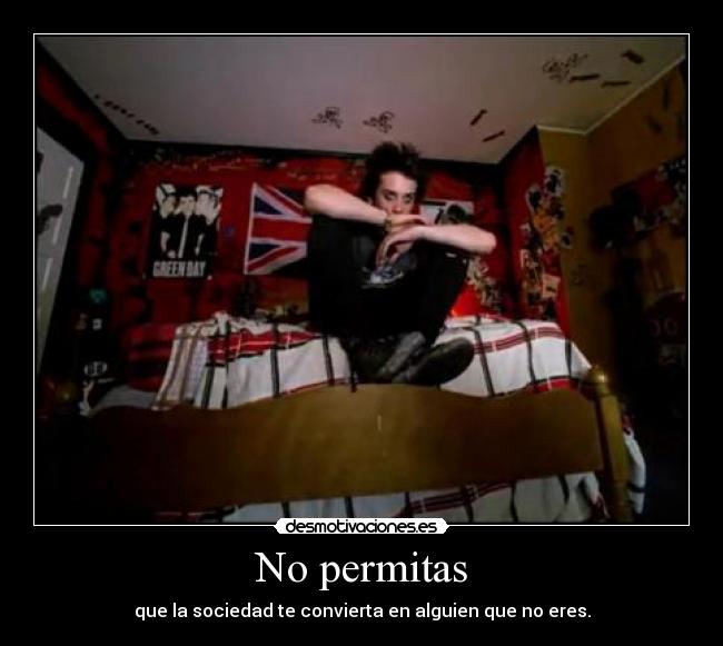 No permitas - que la sociedad te convierta en alguien que no eres.