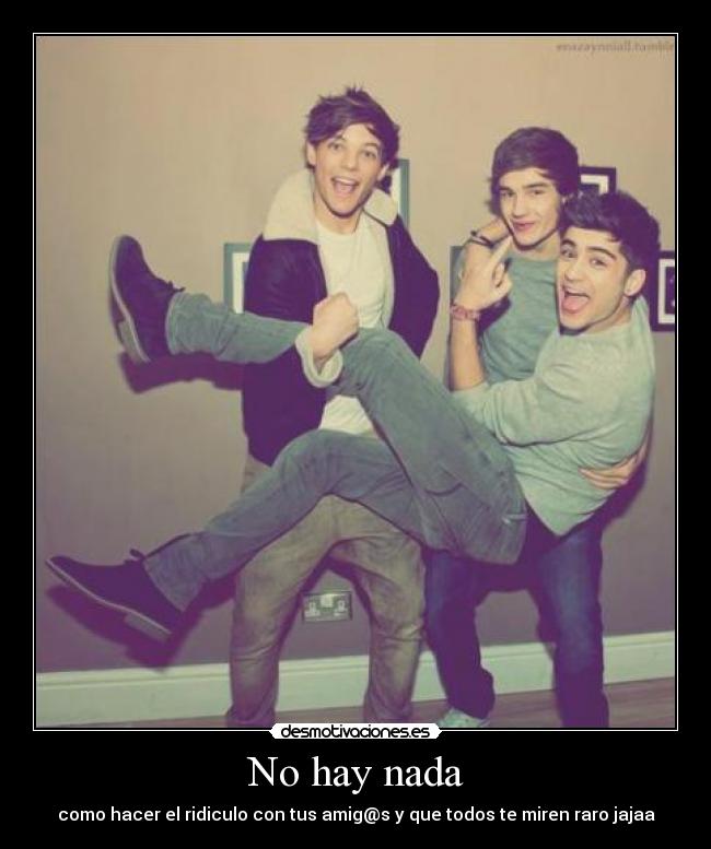 No hay nada - como hacer el ridiculo con tus amig@s y que todos te miren raro jajaa