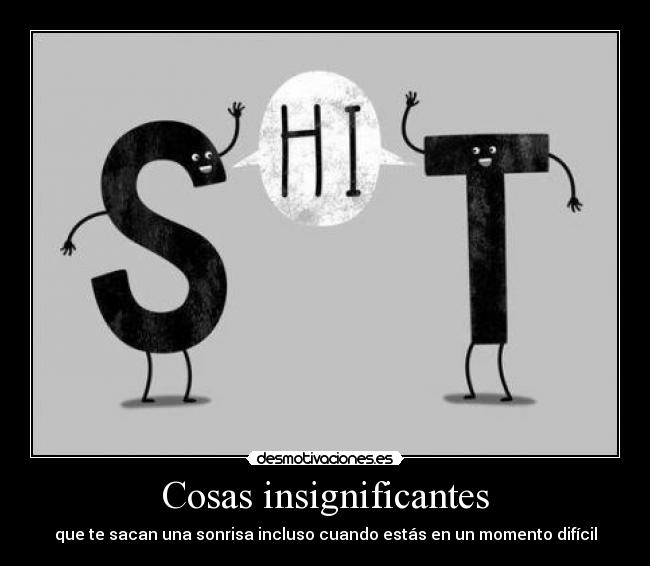 Cosas insignificantes - que te sacan una sonrisa incluso cuando estás en un momento difícil