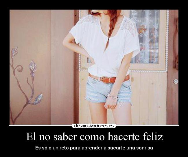 carteles motiva saber como hacerte feliz solo reto para aprender sacarte una sonrisa desmotivaciones