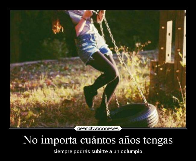 No importa cuántos años tengas -