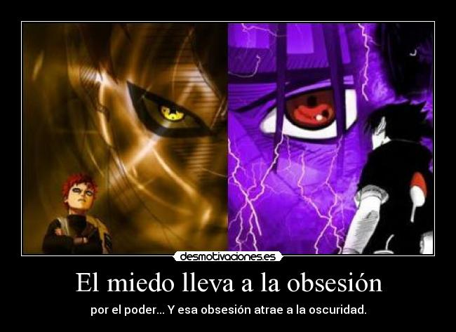 El miedo lleva a la obsesión - por el poder... Y esa obsesión atrae a la oscuridad.