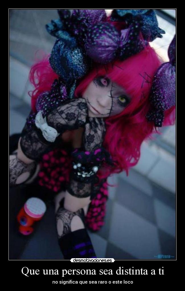 Que una persona sea distinta a ti - no significa que sea raro o este loco