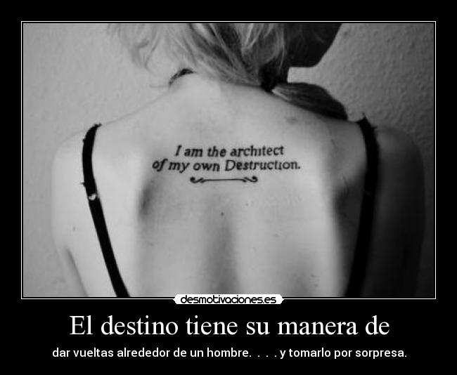 El destino tiene su manera de - dar vueltas alrededor de un hombre. . . . y tomarlo por sorpresa.