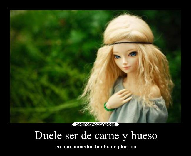 Duele ser de carne y hueso -