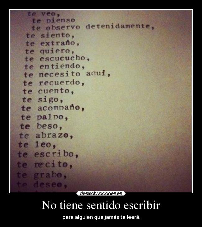 No tiene sentido escribir - para alguien que jamás te leerá.