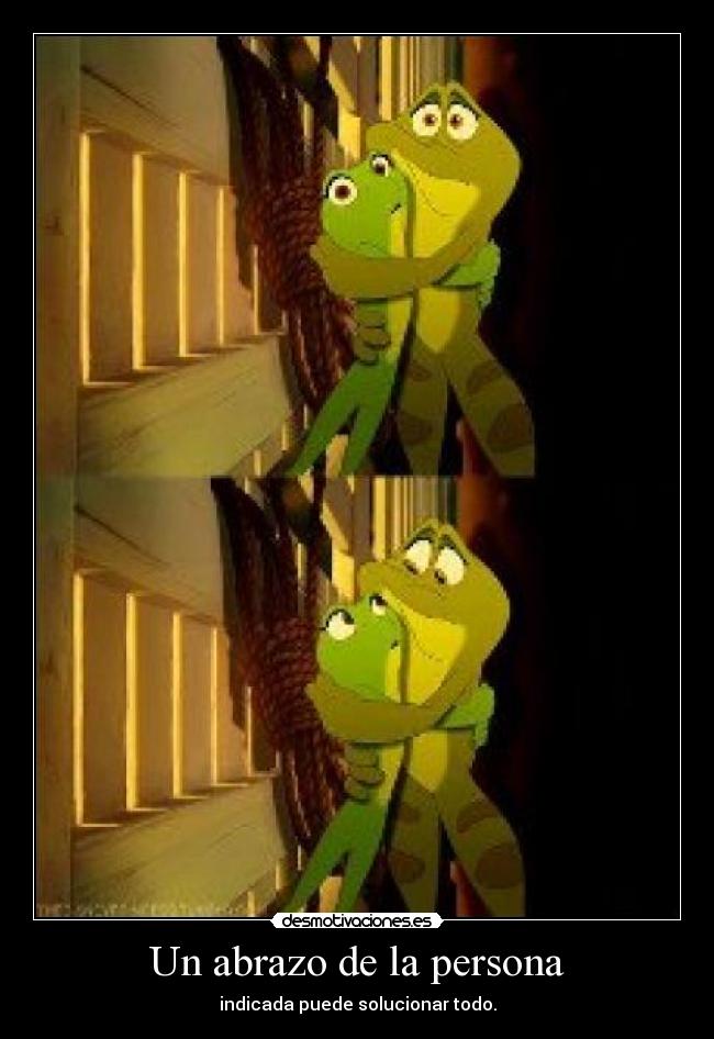 Un abrazo de la persona - indicada puede solucionar todo.